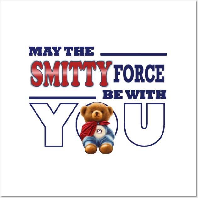 May the Smitty force be with you Wall Art by KC Morcom aka KCM Gems n Bling aka KCM Inspirations